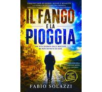 IL FANGO E LA PIOGGIA.: Cinquant’anni di giudizi, silenzi e rinascite. La storia di un uomo tra perdita, distanza familiare e verità mai raccontate. (RISVEGLIO INTERIORE)