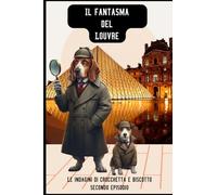 Il fantasma del Louvre: Le indagini di Crocchetta e Biscotto (fantastic animals and short stories)