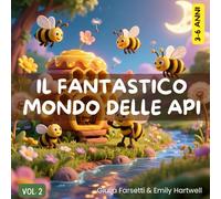 IL FANTASTICO MONDO DELLE API • L’alveare delle amicizie speciali: Favole per bimbi 3-6 anni, per Gestire le Prime Emozioni e Arricchire il ... Incluse (Il Magico Mondo della Natura)