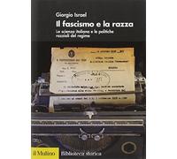 Il fascismo e la razza. La scienza italiana e le politiche razziali del regime