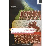 Il fascismo e l'immagine dell'impero. Retoriche e culture visuali (Saggi. Storia e scienze sociali)