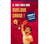 Il faut bien dire quelque chose: Volume 3 : Une nouvelle fournée évidemment