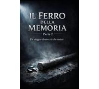Il ferro della memoria parte 2: Un viaggio dentro ciò che resiste