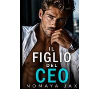 Il figlio del CEO: Una storia d'amore in ufficio con una gravidanza accidentale (Manette d’Oro)