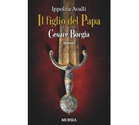 Il figlio del Papa: Cesare Borgia (Romanzi Mursia)