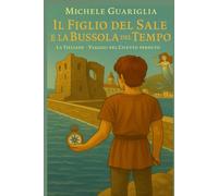 Il figlio del Sale e la bussola del tempo: La Tilliade - viaggio nel Cilento perduto