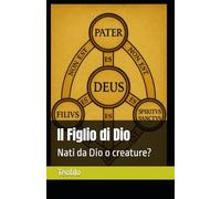 Il Figlio di Dio: Nati da Dio o creature?: 2 (I Mille Volti di Cristo)