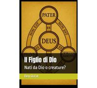 Il Figlio di Dio: Nati da Dio o creature?: 2 (I mille volti di Cristo)