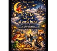 Il filo che lega chi si vuole bene: 50 favole della buonanotte per accendere il coraggio, spegnere la paura e addormentarsi sorridendo
