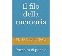 Il filo della memoria: Raccolta di poesie
