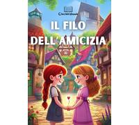 IL FILO DELL'AMICIZIA: Un’avventura magica per scoprire il valore del legame più forte