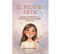 IL FILO DI SETA: OLTRE LA PERDITA, IL CORAGGIO DI UN LEGAME INFINITO