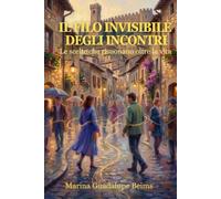 IL FILO INVISIBILE DEGLI INCONTRI: Le scelte che risuonano oltre la vita