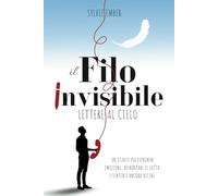 IL FILO INVISIBILE. LETTERE AL CIELO: Un Diario terapeutico per esprimere emozioni, affrontare il lutto e sentire i tuoi cari ancora vicini
