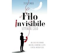 IL FILO INVISIBILE. LETTERE AL CIELO: Un Diario terapeutico per esprimere emozioni, affrontare il lutto e sentire i tuoi cari ancora vicini