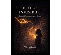 IL FILO INVISIBILE: Quando Dio resta anche nel silenzio