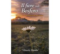 Il fiore sul Bosforo: Una storia di eternità scelta nel tempo