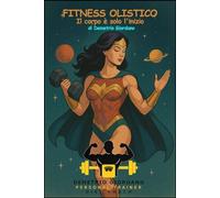 Il Fitness Olistico: Il corpo è solo l'inizio (Manua-Letti)