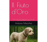 Il Fiuto d'Oro: Guida pratica per addestrare il tuo cane alla ricerca del tartufo in 11 step