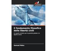 Il fondamento filosofico delle libertà civili: Un quadro sintetico per la giustizia globale e la dignità umana