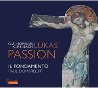 Il Fondamento; Paul Dombrecht - G.A. Homilius / C.P.E. Bach: Lukas Passion
