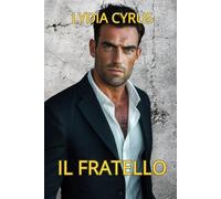 Il Fratello: Un romanzo erotico e romantico con segreti di famiglia e tensione emotiva (Duri ma Teneri)