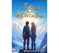 Il fuoco della montagna: Un emozionante libro fantasy per ragazzi. Un'avventura ricca di magia e sfide da affrontare (Fantasy per giovani lettori)