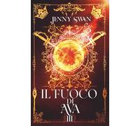 Il fuoco di Ava: Libro 3 (Saga della custode dei draghi)