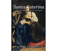 Il Fuoco di Caterina: Vita, Miracoli e Amore di una Santa Ribelle
