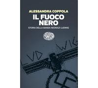 Il fuoco nero. Storia della banda neo Ludwig (Einaudi. Passaggi)