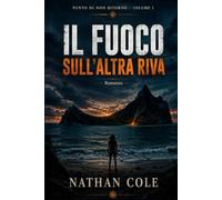 Il fuoco sull'altra riva: Un romanzo di sopravvivenza e avventura (Punto di Non Ritorno)