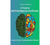 Il Futuro dell'Intelligenza Artificiale: Come l'IA Sta Trasformando il Mondo