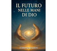 Il Futuro Nelle Mani di Dio: Una guida alla profezia biblica per trovare speranza nel presente