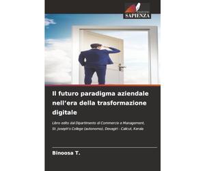 Il futuro paradigma aziendale nell’era della trasformazione digitale: Libro edito dal Dipartimento di Commercio e Management, St. Joseph's College (autonomo), Devagiri - Calicut, Kerala