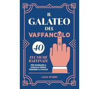 Il Galateo del vaffanculo: 40 tecniche raffinate per mandare a fanculo senza perdere la faccia