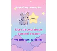 Il Gattino che Ascolta: Storia dolce da colorare per imparare ad ascoltare