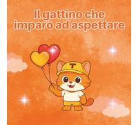 Il gattino che imparò ad aspettare: 4 (Fiabe per crescere sereni)