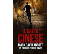 Il Gatto Cinese: Un thriller di John Hayes #10