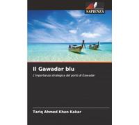 Il Gawadar blu: L'importanza strategica del porto di Gawadar
