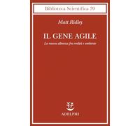 Il gene agile. La nuova alleanza fra eredità e ambiente