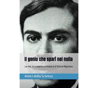 Il genio che sparì nel nulla: La vita, le scoperte e il mistero di Ettore Majorana (Saggi)