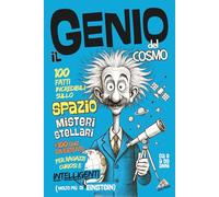 Il Genio Del Cosmo - 100 Fatti Incredibili sullo SPAZIO: Misteri Stellari +100 Quiz Divertenti per Ragazzi Curiosi e Intelligenti (molto più di Einstein) (Il Genio sei Tu!)