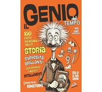 Il Genio del Tempo - 100 Fatti Incredibili sulla STORIA: Curiosità Brillanti +100 Quiz Divertenti per Ragazzi Curiosi e Intelligenti (molto più di Einstein) (Il Genio sei Tu!)