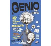Il Genio della Terra - 100 Fatti Incredibili sulla GEOGRAFIA: Meraviglie Geografiche +100 Quiz Divertenti per Ragazzi Curiosi e Intelligenti (Il Genio sei Tu!)