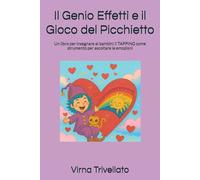 Il Genio Effettì e il Gioco del Picchietto: Un libro per insegnare ai bambini il TAPPING come strumento per ascoltare le emozioni (Scintille di Consapevolezza)