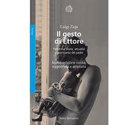 Il gesto di Ettore. Preistoria, storia, attualità e scomparsa del padre