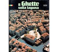 Il ghetto sulla laguna: Guida storico-artistica al ghetto di Venezia (1516-1797) (Italian Edition)