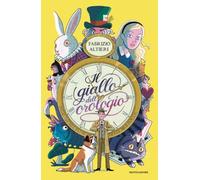 Il giallo dell'orologio. Indagine nel Paese delle Meraviglie (I Grandi)