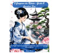 Il Giappone che Rilassa - Geishe & Giardini Zen: Un viaggio rilassante tra eleganza giapponese, sakura, koi e paesaggi zen da colorare