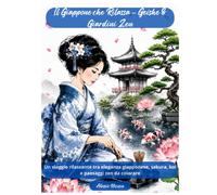 Il Giappone che Rilassa - Geishe & Giardini Zen: Un viaggio rilassante tra eleganza giapponese, sakura, koi e paesaggi zen da colorare